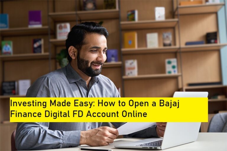 Investing Made Easy: How to Open a Bajaj Finance Digital FD Account Online